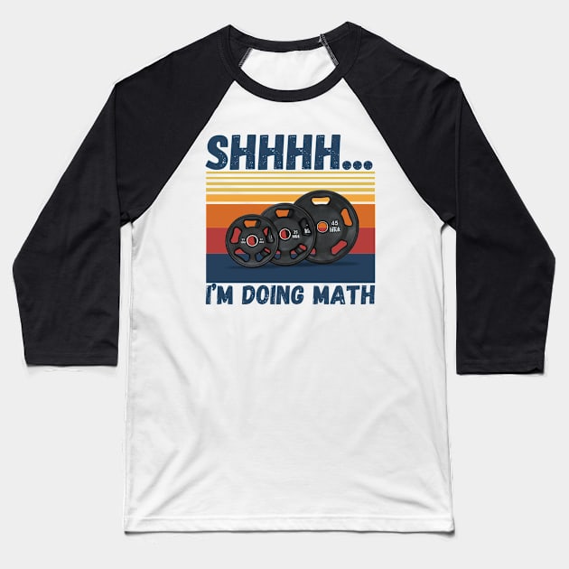 Shhhh... I’m doing math funny fitness Baseball T-Shirt by JustBeSatisfied